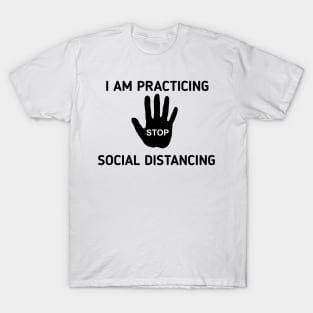 I am practicing social distancing T-Shirt